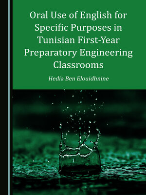 cover image of Oral Use of English for Specific Purposes in Tunisian First-Year Preparatory Engineering Classrooms